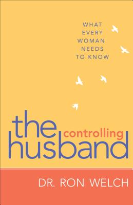 Controlling Husband: What Every Woman Needs to Know - Welch