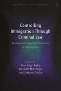 Controlling Immigration Through Criminal Law: European and Comparative Perspectives on "Crimmigration"