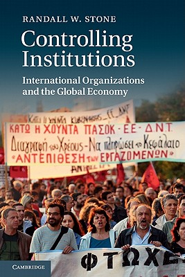 Controlling Institutions: International Organizations and the Global Economy - Stone, Randall W.