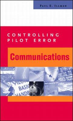 Controlling Pilot Error: Communications - Illman, Paul E, and Illman Paul