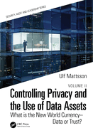 Controlling Privacy and the Use of Data Assets - Volume 2: What is the New World Currency - Data or Trust?