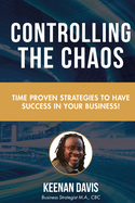 Controlling the Chaos: Time Proven Strategies to Have Sucess in Your Business!