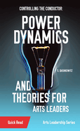 Controlling the Conductor: Power Dynamics and Theories for Arts Leaders