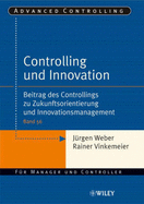 Controlling und Innovation: Beitrag des Controllings zu Zukunftsorientierung und Innovationsmanagement - Weber, J?rgen, and Vinkemeier, Rainer