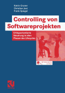 Controlling Von Softwareprojekten: Erfolgsorientierte Steuerung in Allen Phasen Des Lifecycles