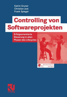 Controlling Von Softwareprojekten: Erfolgsorientierte Steuerung in Allen Phasen Des Lifecycles - Gruner, Katrin, and Fuchs, Gerhard (Editor), and Jost, Christian