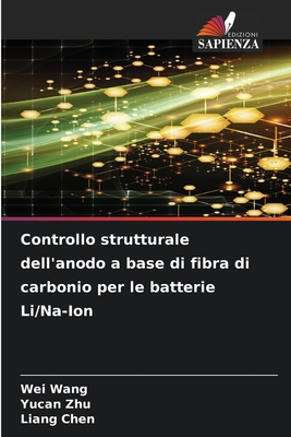 Controllo strutturale dell'anodo a base di fibra di carbonio per le batterie Li/Na-Ion - Wang, Wei, and Zhu, Yucan, and Chen, Liang