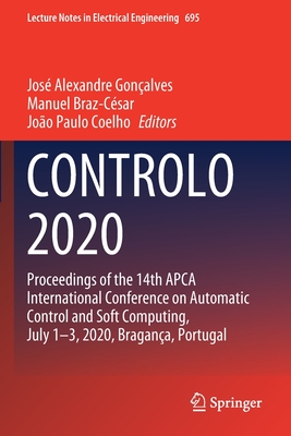 CONTROLO 2020: Proceedings of the 14th APCA International Conference on Automatic Control and Soft Computing, July 1-3, 2020, Bragana, Portugal - Gonalves, Jos Alexandre (Editor), and Braz-Csar, Manuel (Editor), and Coelho, Joo Paulo (Editor)