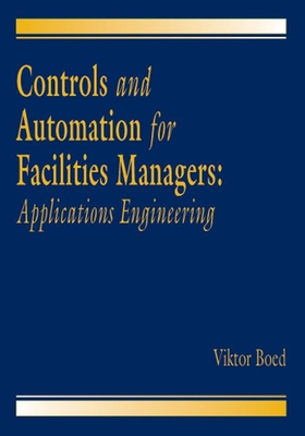 Controls and Automation for Facilities Managers: Applications Engineering - Boed, Viktor