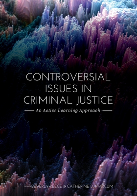 Controversial Issues in Criminal Justice: An Active Learning Approach - Marcum, Catherine D (Editor), and Crank, Beverly R (Editor)