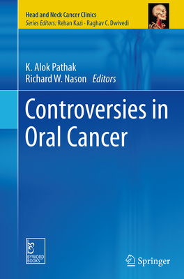 Controversies in Oral Cancer - Pathak, K Alok (Editor), and Nason, Richard W (Editor)