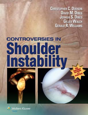 Controversies in Shoulder Instability - Dodson, Christopher, MD, and Dines, David, MD, and Dines, Joshua S, MD