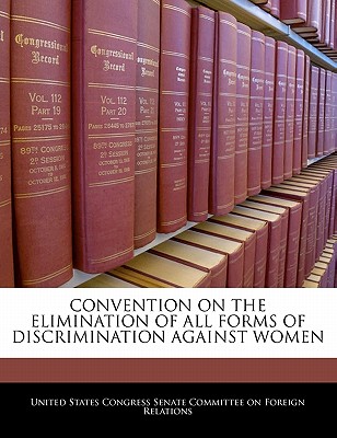 Convention on the Elimination of All Forms of Discrimination Against Women - United States Congress Senate Committee (Creator)