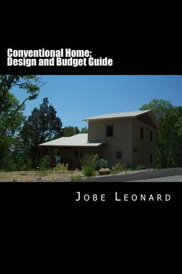 Conventional Home: Budget, Design, Estimate, and Secure Your Best Price - Leonard, Jobe David