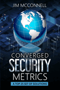Converged Security Metrics: A Top 25 Set of Solutions
