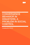 Convergence Behavior in Disasters; A Problem in Social Control