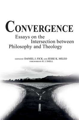 Convergence: Essays on the Intersection Between Philosophy and Theology - Fick, Daniel J (Editor), and Mileo, Jesse K (Editor), and Snell, Russell J (Foreword by)