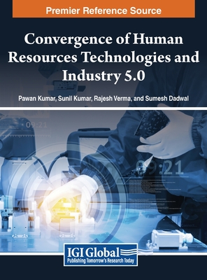 Convergence of Human Resources Technologies and Industry 5.0 - Kumar, Pawan (Editor), and Kumar, Sunil (Editor), and Verma, Rajesh (Editor)