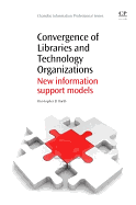 Convergence of Libraries and Technology Organizations: New Information Support Models