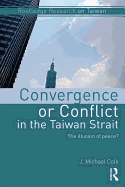 Convergence or Conflict in the Taiwan Strait: The illusion of peace?
