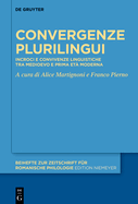 Convergenze Plurilingui: Incroci E Convivenze Linguistiche Tra Medioevo E Prima Et? Moderna