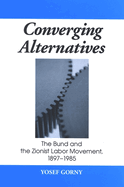 Converging Alternatives: The Bund and the Zionist Labor Movement, 1897-1985