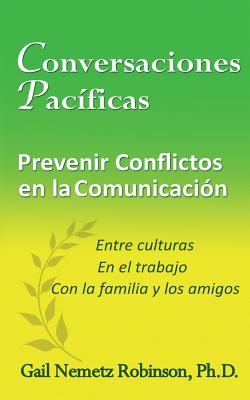 Conversaciones Pacificas: Prevenir Conflicto En La Communicacion - Entre Culturas, En El Trabajo, Con La Familia y Los Amigos - Robinson, Gail Nemetz