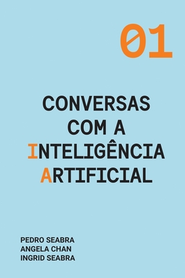 Conversas com a Inteligncia Artificial - Seabra, Ingrid, and Seabra, Pedro, and Chan, Angela