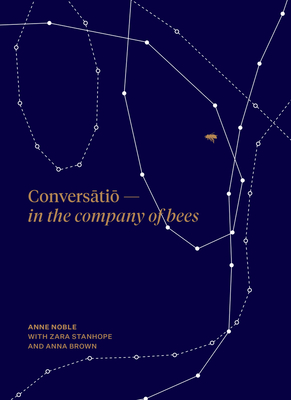 Conversatio: In the company of bees - Stanhope, Zara (Editor), and Noble, Anne, and Brown, Anna (Designer)