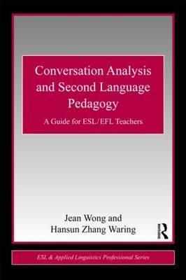 Conversation Analysis and Second Language Pedagogy: A Guide for Esl/ Efl Teachers - Wong, Jean, and Zhang Waring, Hansun