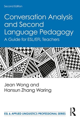 Conversation Analysis and Second Language Pedagogy: A Guide for ESL/EFL Teachers - Wong, Jean, and Zhang Waring, Hansun