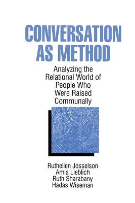 Conversation as Method: Analyzing the Relational World of People Who Were Raised Communally - Josselson, Ruthellen H, and Lieblich, Amia, Dr., and Sharabany, Ruth, Dr.