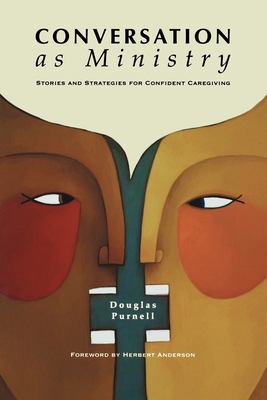 Conversation as Ministry: Stories and Strategies for Confident Caregiving - Purnell, Douglas, and Anderson, Herbert (Foreword by)