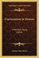 Conversation in Heaven: A Wisdom Song (1894)