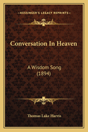 Conversation In Heaven: A Wisdom Song (1894)