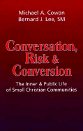 Conversation, Risk, and Conversion: The Inner and Public Life of Small Christian Communities - Cowan, Michael A, and Lee, Bernard J