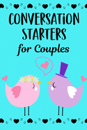 Conversation Starters For Couples: A Dating & Relationship Communication Skills Workbook For Husband And Wives Or Boyfriend And Girlfriend