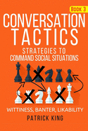 Conversation Tactics: Strategies to Command Social Situations (Book 3): Wittines