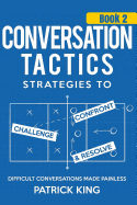 Conversation Tactics: Strategies to Confront, Challenge, and Resolve (Book 2) -