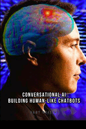 Conversational AI: Building Human-Like Chatbots