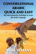 Conversational Arabic Quick and Easy: The Most Innovative Technique to Learn and Study the Classical Arabic Language.