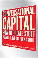 Conversational Capital: How to Create Stuff People Love to Talk about