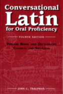 Conversational Latin for Oral Proficiency: Phrase Book and Dictionary, Classical and Neo-Latin
