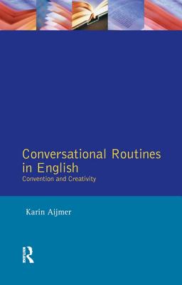 Conversational Routines in English: Convention and Creativity - Aijmer, Karin