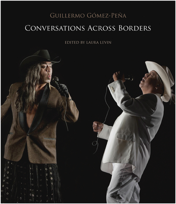 Conversations Across Borders - Gomez-Pena, Guillermo