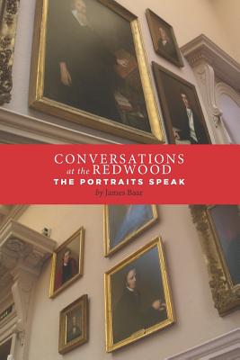 Conversations at the Redwood: The Portraits Speak - Baar, James