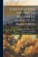 Conversations Inedites de Madame La Marquise de Maintenon