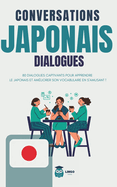 Conversations JAPONAIS Dialogues: 80 DIALOGUES captivants pour apprendre le JAPONAIS et amliorer son vocabulaire en s'amusant ! (livre bilingue)