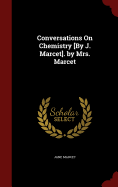 Conversations on Chemistry [By J. Marcet]. by Mrs. Marcet