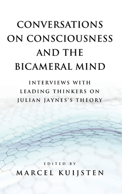 Conversations on Consciousness and the Bicameral Mind: Interviews with Leading Thinkers on Julian Jaynes's Theory - Kuijsten, Marcel (Editor)